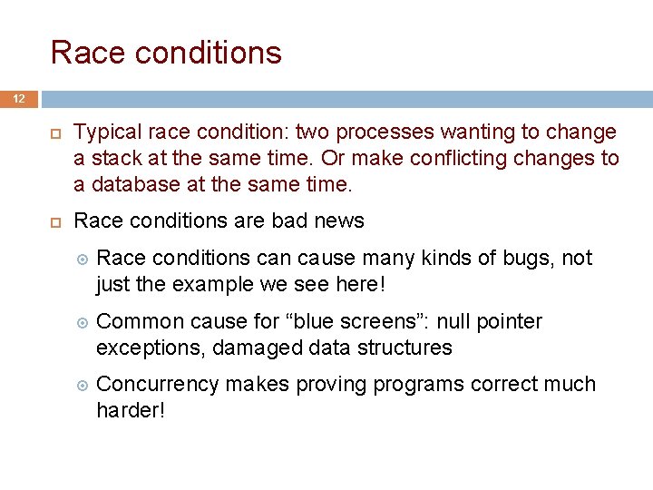 Race conditions 12 Typical race condition: two processes wanting to change a stack at