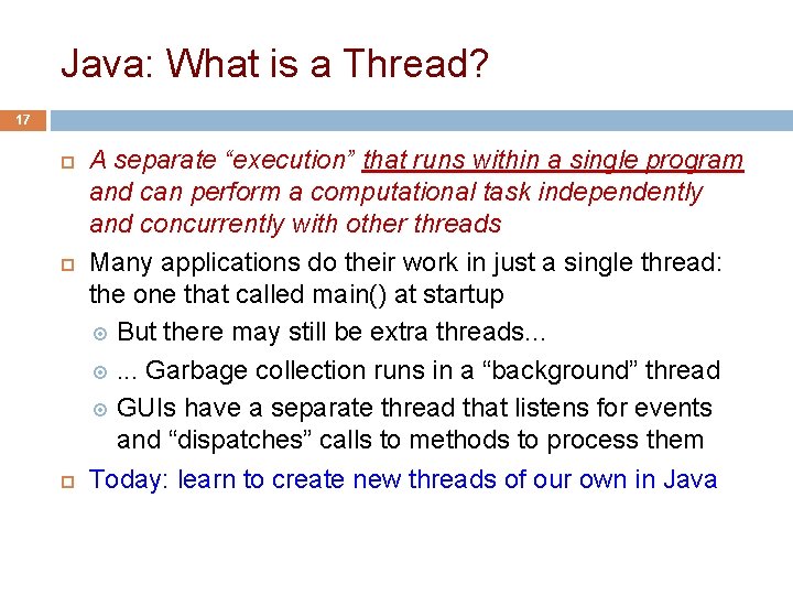 Java: What is a Thread? 17 A separate “execution” that runs within a single