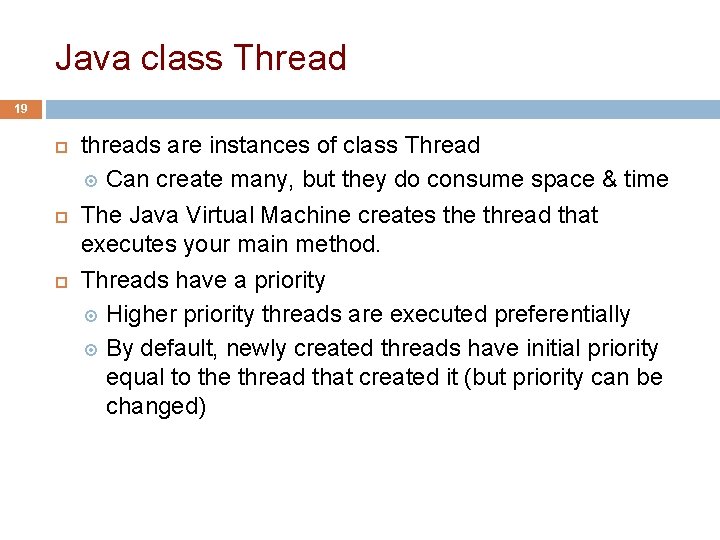 Java class Thread 19 threads are instances of class Thread Can create many, but