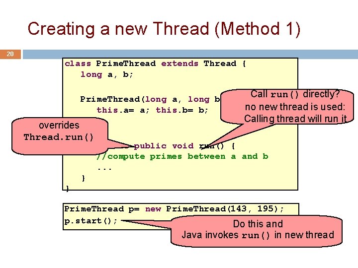 Creating a new Thread (Method 1) 20 class Prime. Thread extends Thread { long