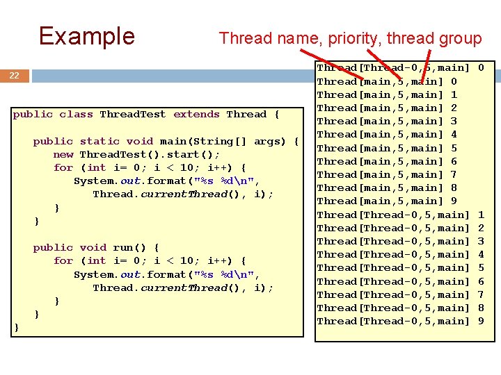 Example Thread name, priority, thread group 22 public class Thread. Test extends Thread {