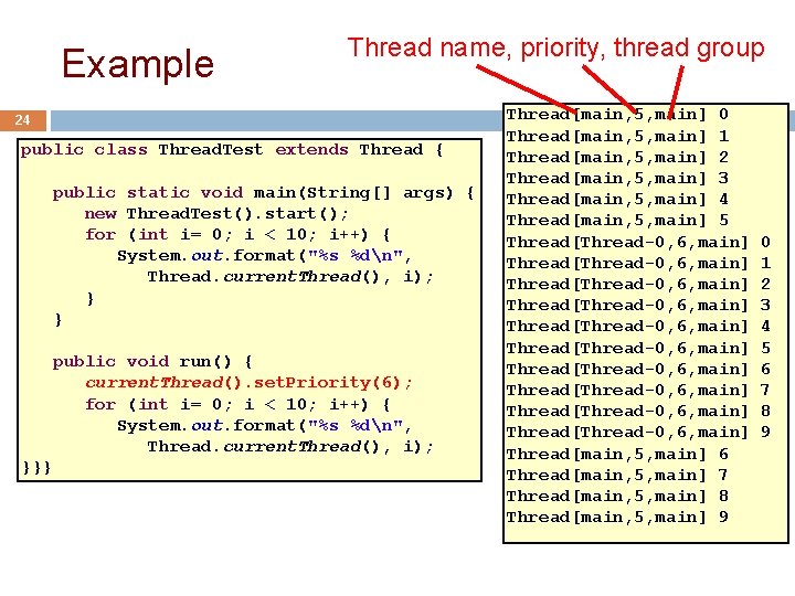 Example Thread name, priority, thread group 24 public class Thread. Test extends Thread {