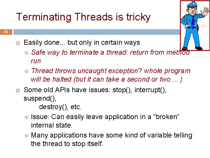 Terminating Threads is tricky 26 Easily done. . . but only in certain ways