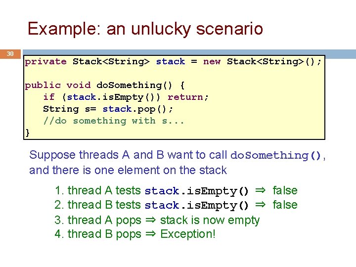 Example: an unlucky scenario 30 private Stack<String> stack = new Stack<String>(); public void do.