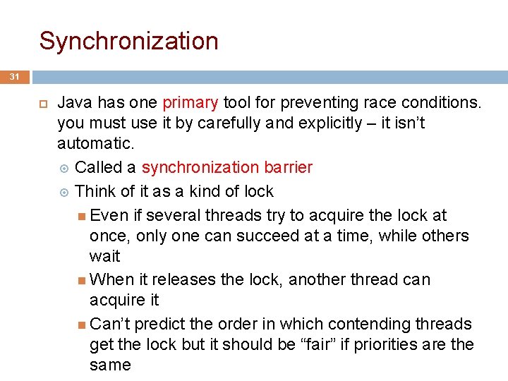 Synchronization 31 Java has one primary tool for preventing race conditions. you must use