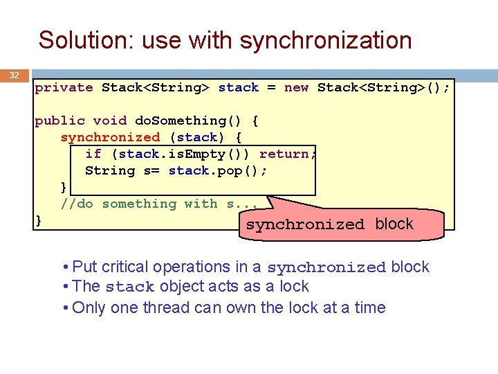 Solution: use with synchronization 32 private Stack<String> stack = new Stack<String>(); public void do.