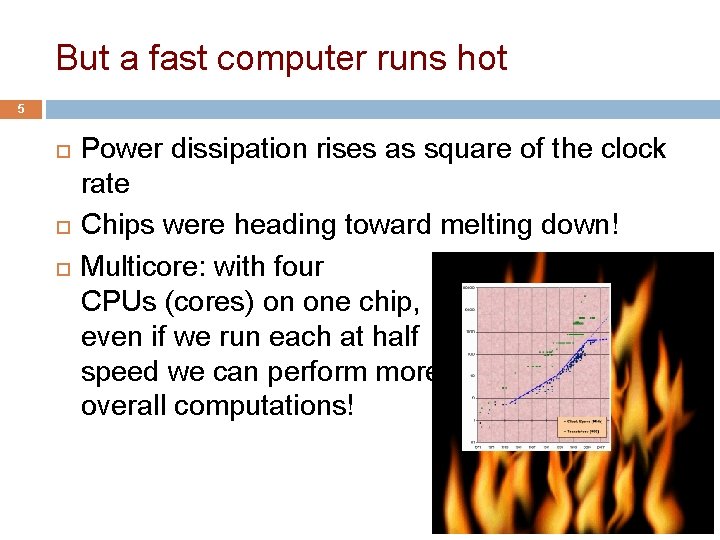 But a fast computer runs hot 5 Power dissipation rises as square of the