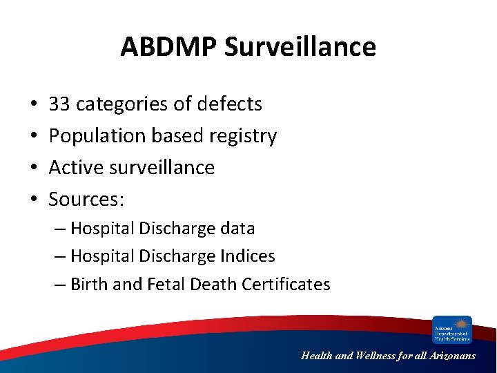 ABDMP Surveillance • • 33 categories of defects Population based registry Active surveillance Sources: