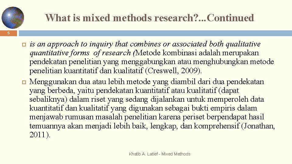 What is mixed methods research? . . . Continued 5 is an approach to