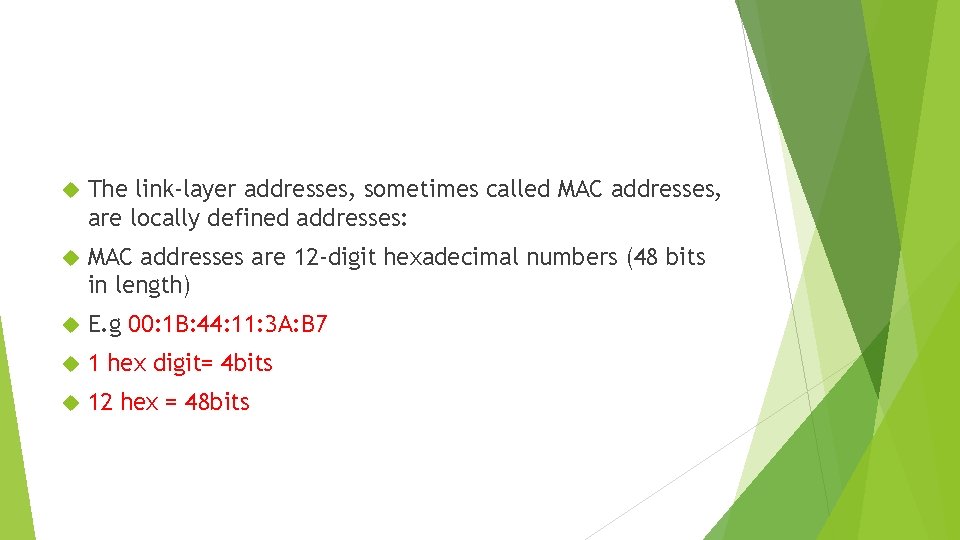 The link-layer addresses, sometimes called MAC addresses, are locally defined addresses: MAC addresses
