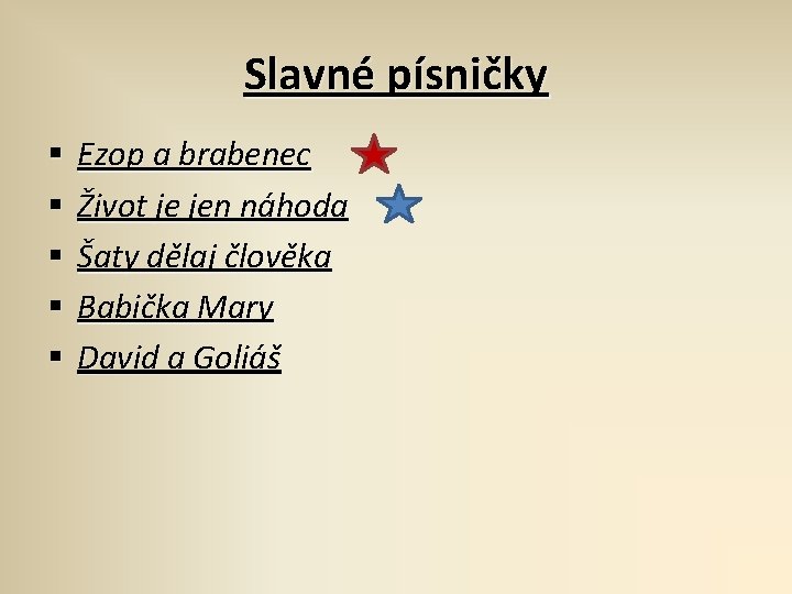 Slavné písničky § § § Ezop a brabenec Život je jen náhoda Šaty dělaj