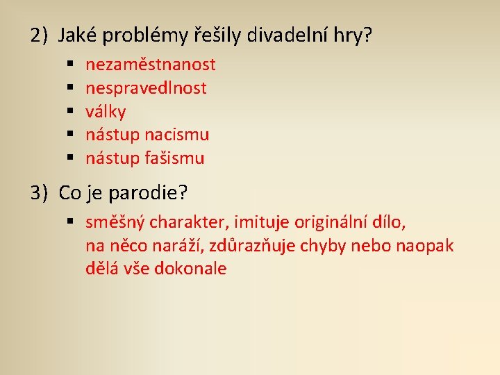 2) Jaké problémy řešily divadelní hry? § § § nezaměstnanost nespravedlnost války nástup nacismu