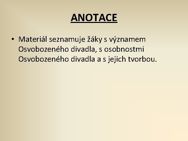 ANOTACE • Materiál seznamuje žáky s významem Osvobozeného divadla, s osobnostmi Osvobozeného divadla a