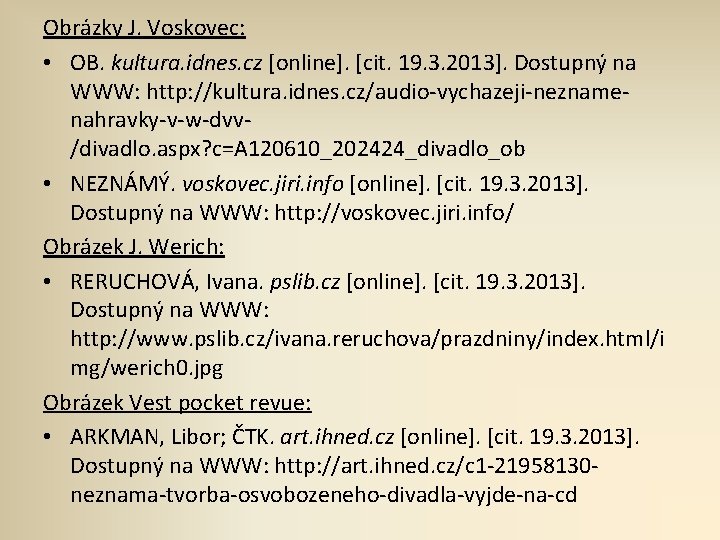 Obrázky J. Voskovec: • OB. kultura. idnes. cz [online]. [cit. 19. 3. 2013]. Dostupný