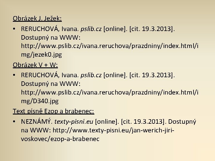 Obrázek J. Ježek: • RERUCHOVÁ, Ivana. pslib. cz [online]. [cit. 19. 3. 2013]. Dostupný