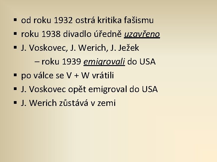 § od roku 1932 ostrá kritika fašismu § roku 1938 divadlo úředně uzavřeno §