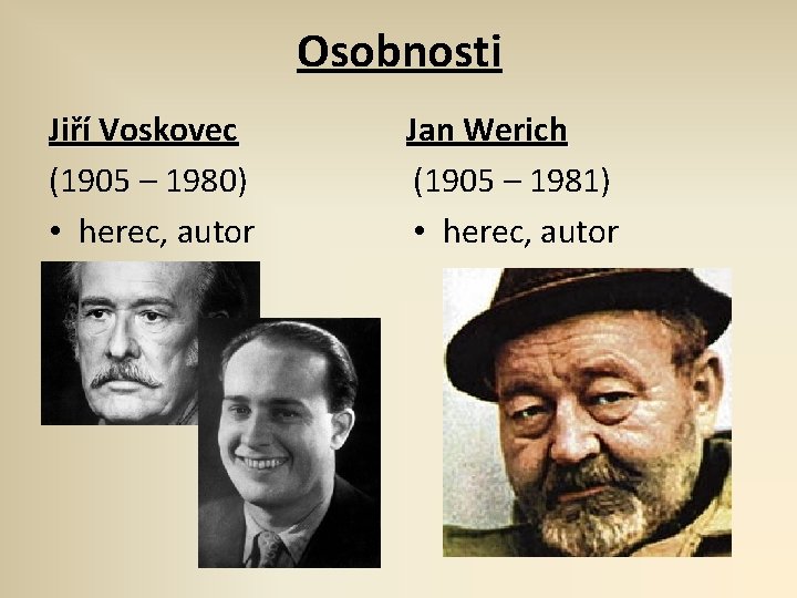 Osobnosti Jiří Voskovec (1905 – 1980) • herec, autor Jan Werich (1905 – 1981)