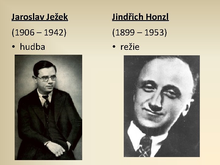 Jaroslav Ježek Jindřich Honzl (1906 – 1942) • hudba (1899 – 1953) • režie