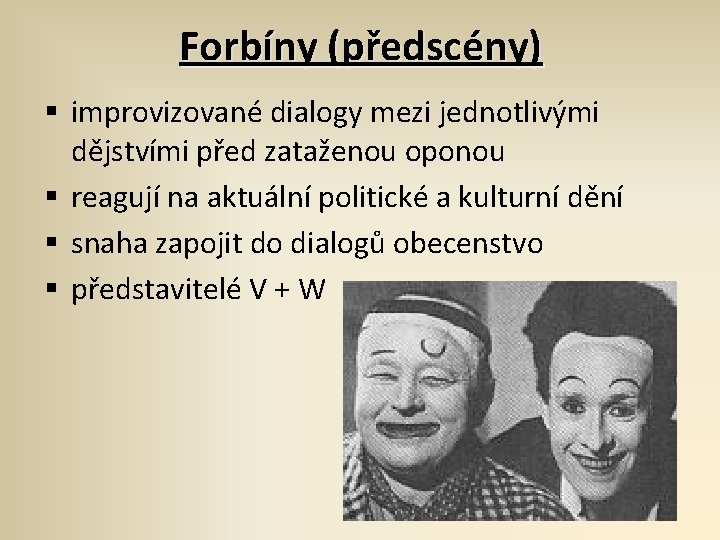 Forbíny (předscény) § improvizované dialogy mezi jednotlivými dějstvími před zataženou oponou § reagují na