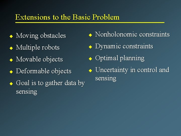 Extensions to the Basic Problem u Moving obstacles u Nonholonomic constraints u Multiple robots