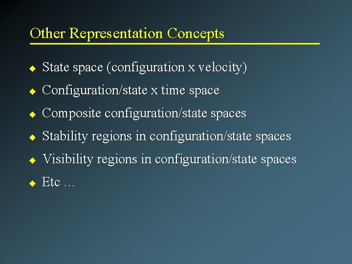 Other Representation Concepts u State space (configuration x velocity) u Configuration/state x time space