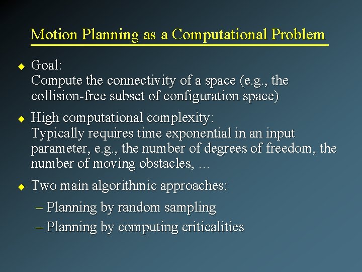 Motion Planning as a Computational Problem u u u Goal: Compute the connectivity of