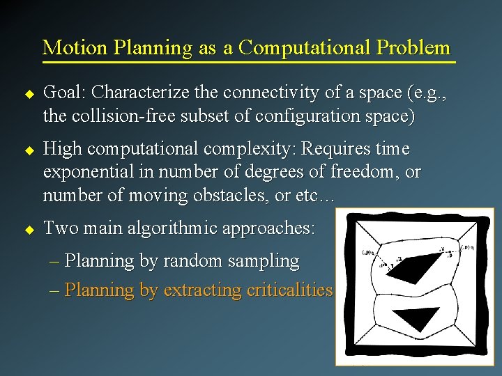 Motion Planning as a Computational Problem u u u Goal: Characterize the connectivity of