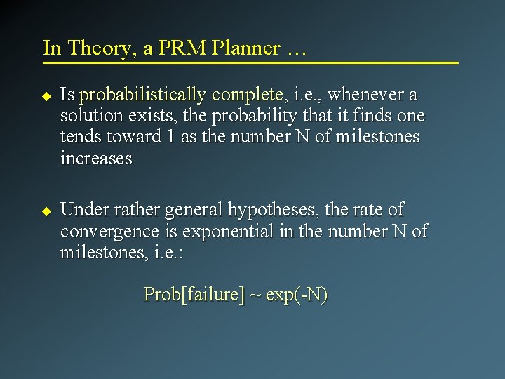 In Theory, a PRM Planner … u u Is probabilistically complete, i. e. ,