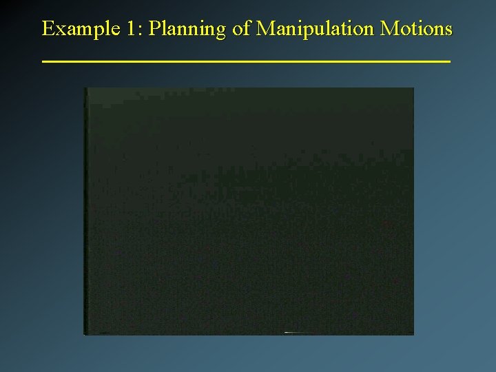 Example 1: Planning of Manipulation Motions 