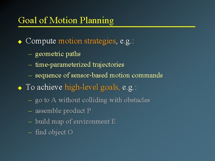 Goal of Motion Planning u Compute motion strategies, e. g. : – – –