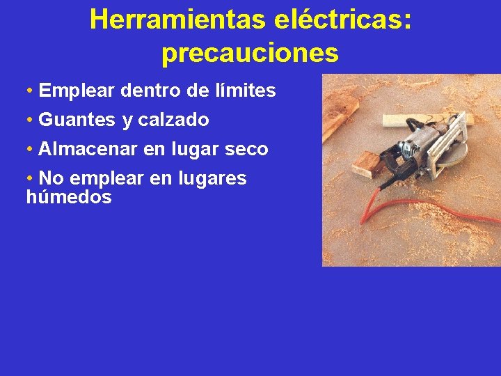 Herramientas eléctricas: precauciones • Emplear dentro de límites • Guantes y calzado • Almacenar