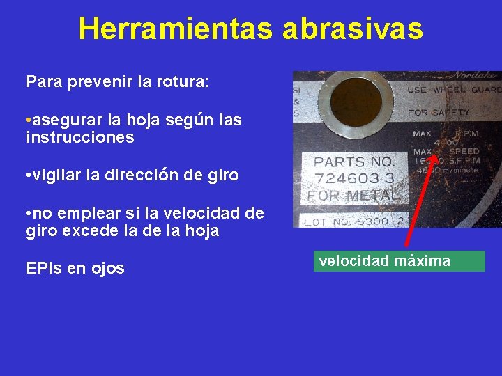 Herramientas abrasivas Para prevenir la rotura: • asegurar la hoja según las instrucciones •