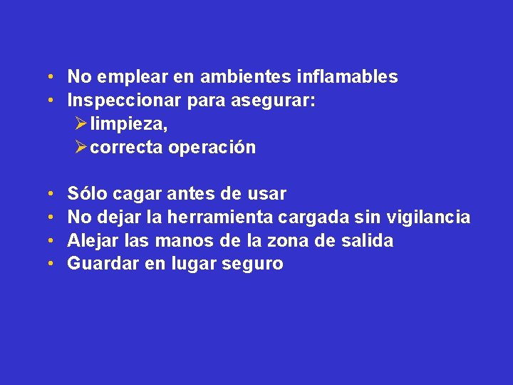  • No emplear en ambientes inflamables • Inspeccionar para asegurar: Ø limpieza, Ø