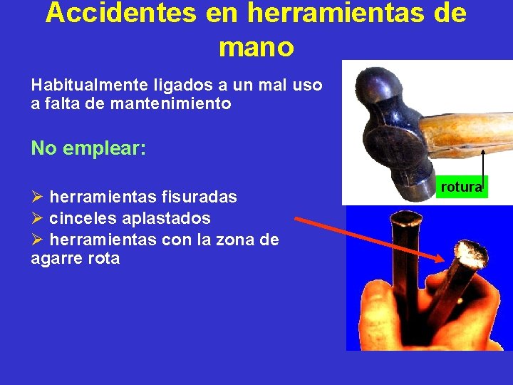 Accidentes en herramientas de mano Habitualmente ligados a un mal uso a falta de