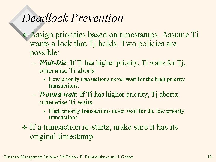 Deadlock Prevention v Assign priorities based on timestamps. Assume Ti wants a lock that