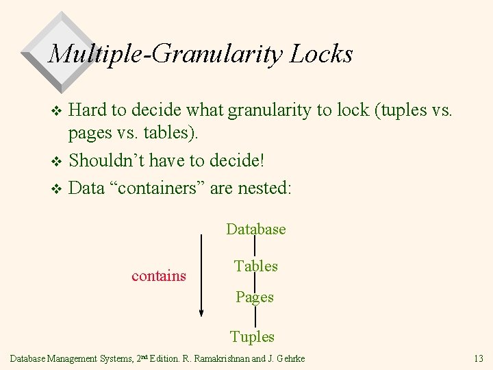Multiple-Granularity Locks Hard to decide what granularity to lock (tuples vs. pages vs. tables).