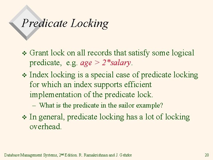 Predicate Locking Grant lock on all records that satisfy some logical predicate, e. g.