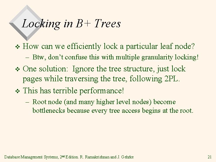 Locking in B+ Trees v How can we efficiently lock a particular leaf node?