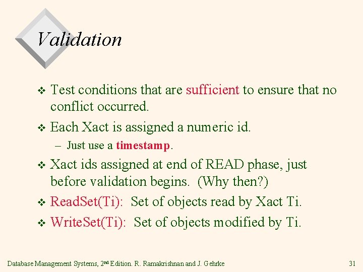 Validation Test conditions that are sufficient to ensure that no conflict occurred. v Each