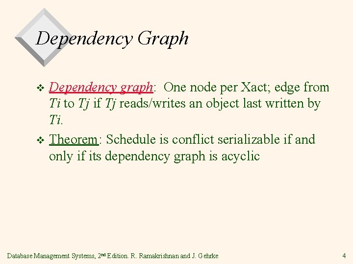 Dependency Graph Dependency graph: One node per Xact; edge from Ti to Tj if