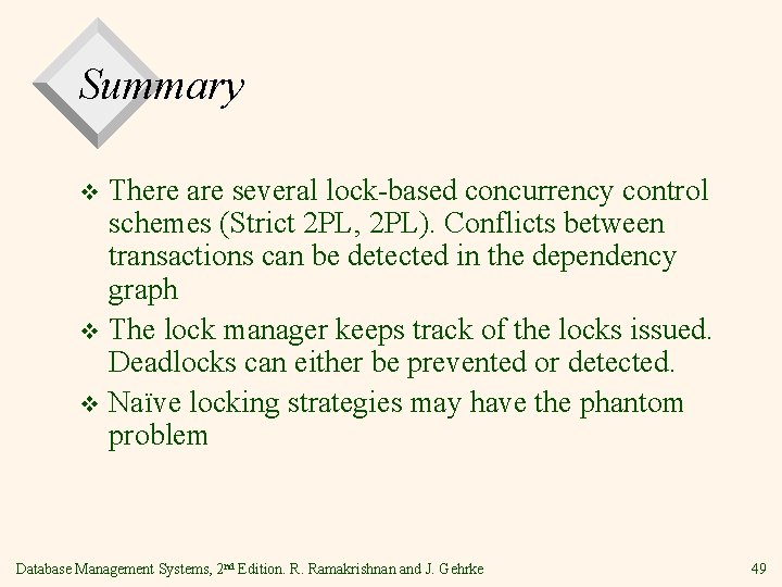 Summary There are several lock-based concurrency control schemes (Strict 2 PL, 2 PL). Conflicts