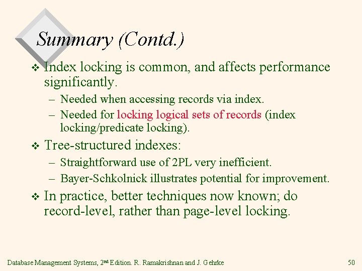 Summary (Contd. ) v Index locking is common, and affects performance significantly. – Needed