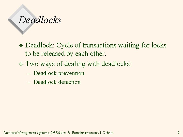 Deadlocks Deadlock: Cycle of transactions waiting for locks to be released by each other.