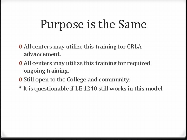 Purpose is the Same 0 All centers may utilize this training for CRLA advancement.