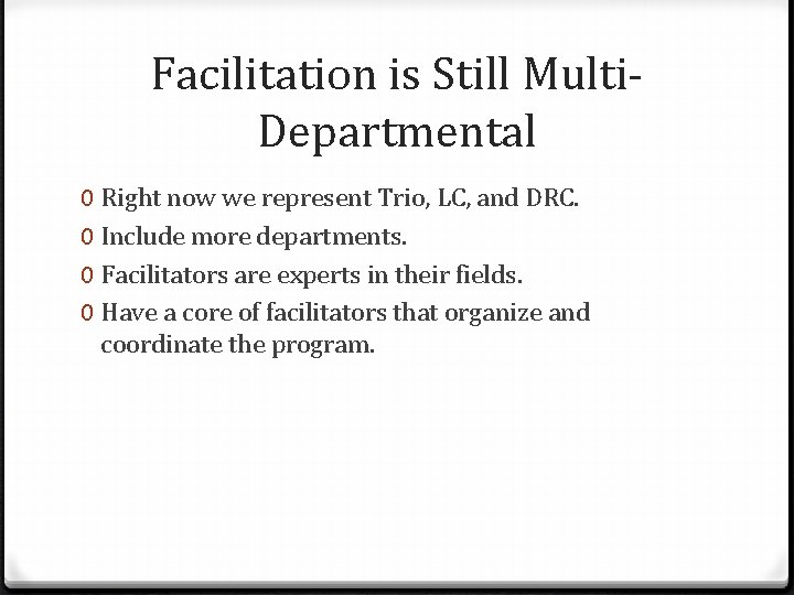 Facilitation is Still Multi. Departmental 0 Right now we represent Trio, LC, and DRC.