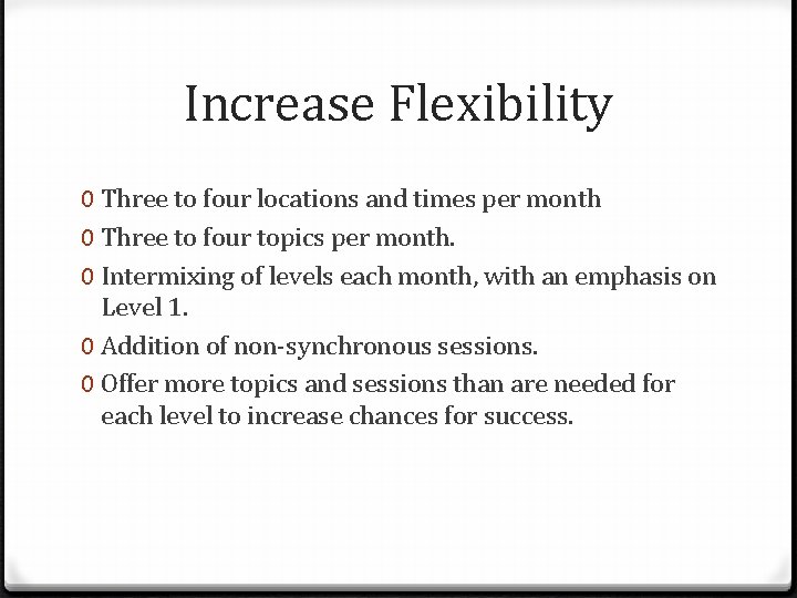 Increase Flexibility 0 Three to four locations and times per month 0 Three to