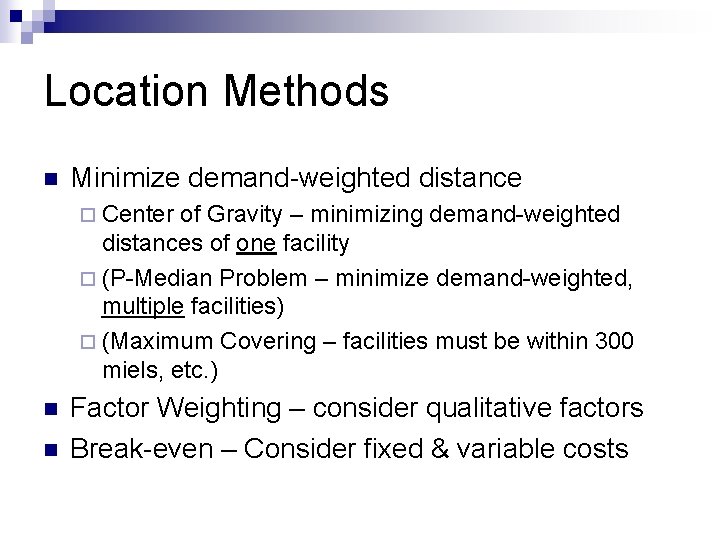 Location Methods n Minimize demand-weighted distance ¨ Center of Gravity – minimizing demand-weighted distances