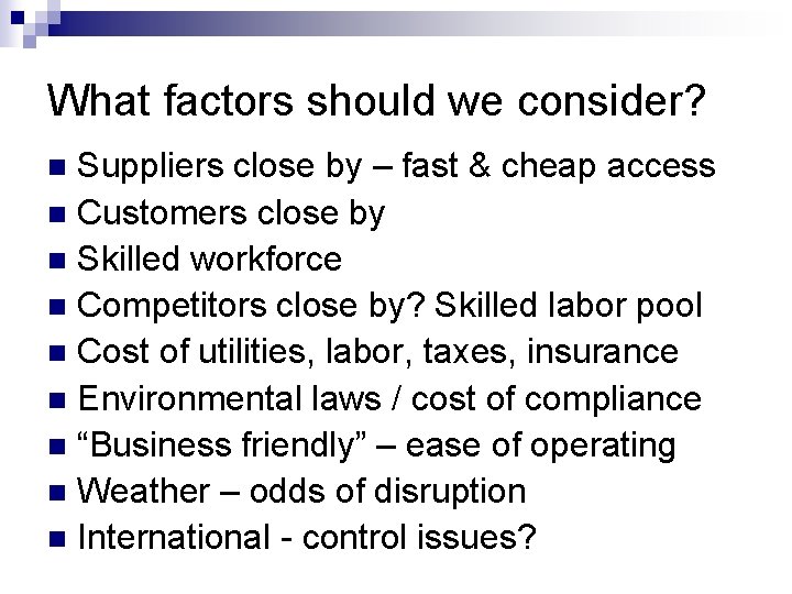 What factors should we consider? Suppliers close by – fast & cheap access n