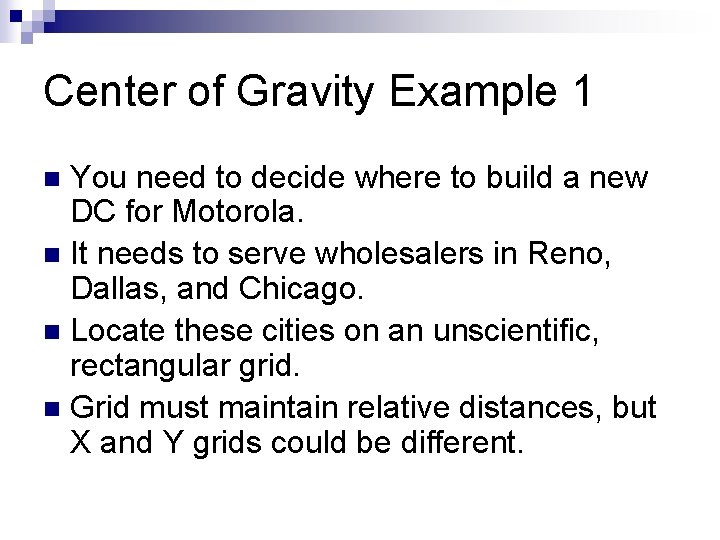 Center of Gravity Example 1 You need to decide where to build a new