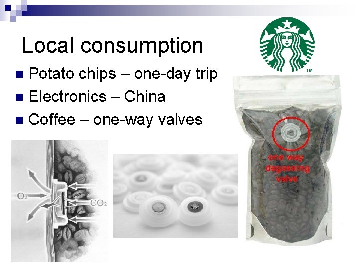 Local consumption Potato chips – one-day trip n Electronics – China n Coffee –